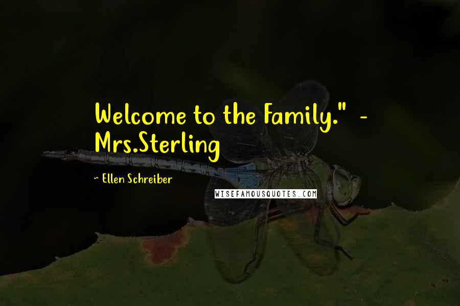 Ellen Schreiber Quotes: Welcome to the Family."  - Mrs.Sterling