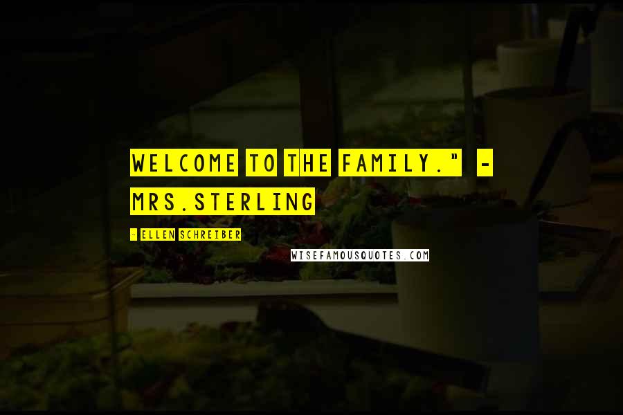 Ellen Schreiber Quotes: Welcome to the Family."  - Mrs.Sterling