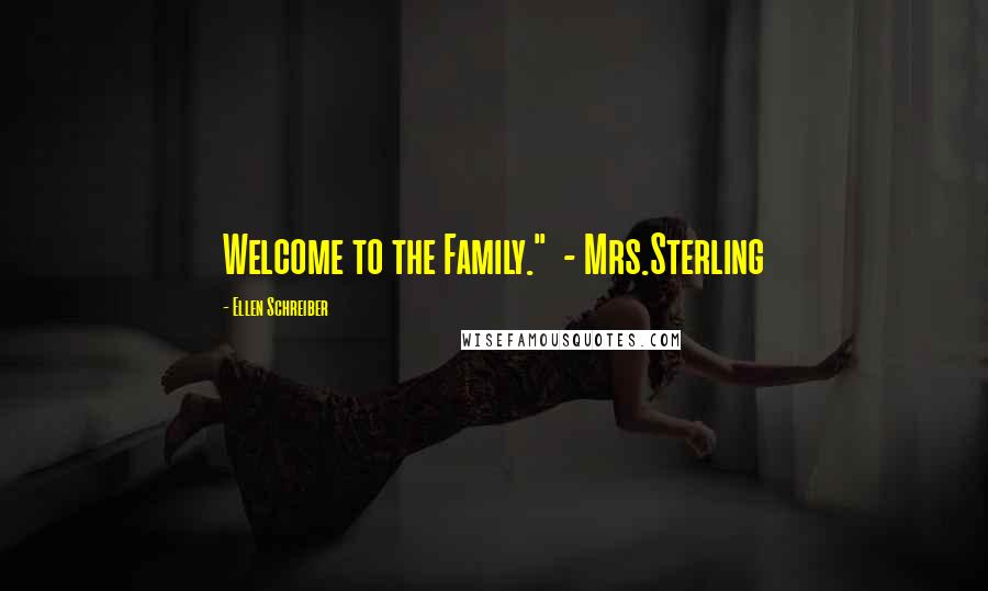 Ellen Schreiber Quotes: Welcome to the Family."  - Mrs.Sterling