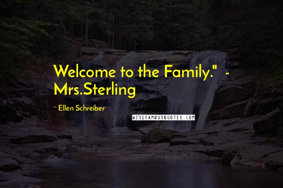 Ellen Schreiber Quotes: Welcome to the Family."  - Mrs.Sterling