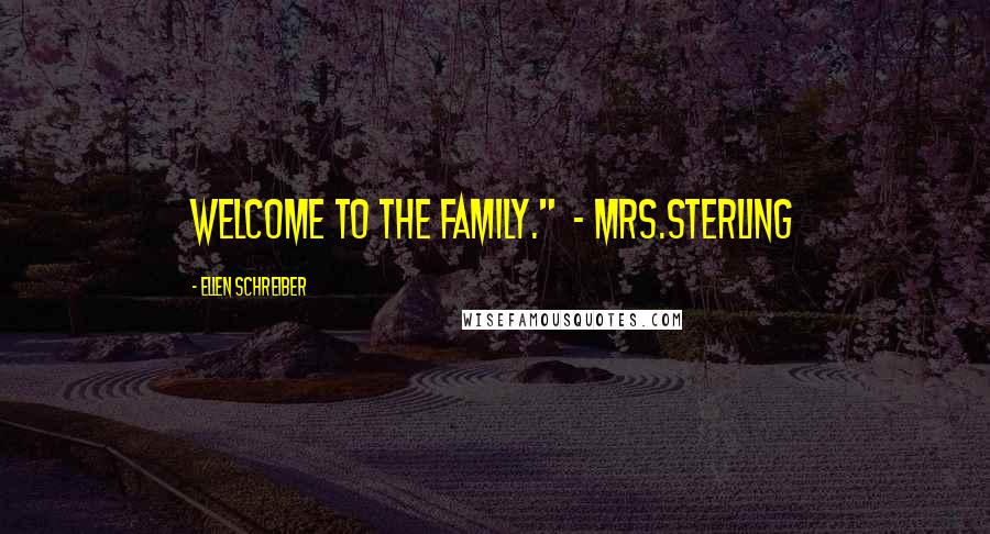 Ellen Schreiber Quotes: Welcome to the Family."  - Mrs.Sterling