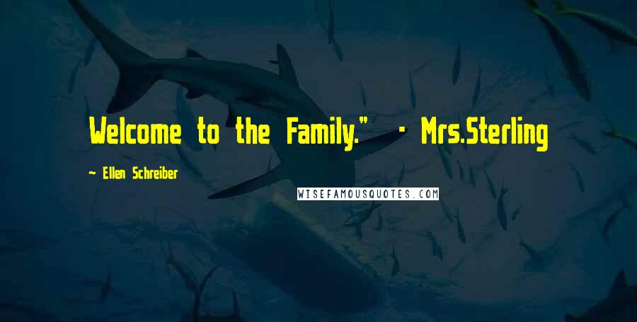 Ellen Schreiber Quotes: Welcome to the Family."  - Mrs.Sterling