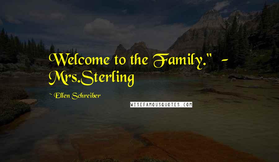 Ellen Schreiber Quotes: Welcome to the Family."  - Mrs.Sterling