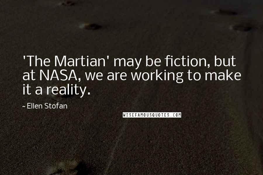 Ellen Stofan Quotes: 'The Martian' may be fiction, but at NASA, we are working to make it a reality.
