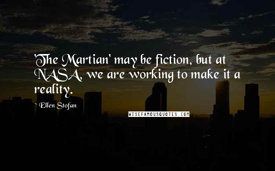 Ellen Stofan Quotes: 'The Martian' may be fiction, but at NASA, we are working to make it a reality.