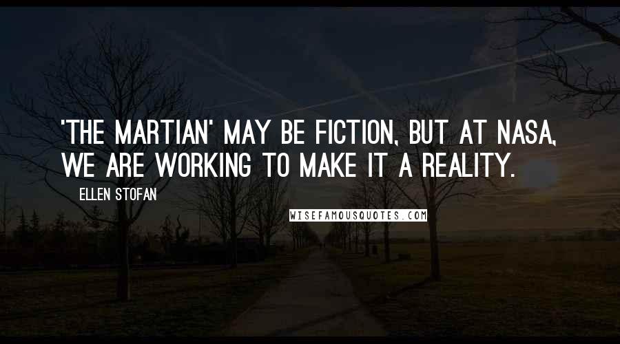 Ellen Stofan Quotes: 'The Martian' may be fiction, but at NASA, we are working to make it a reality.