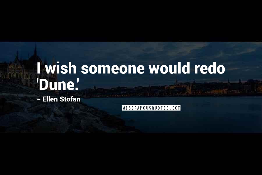 Ellen Stofan Quotes: I wish someone would redo 'Dune.'