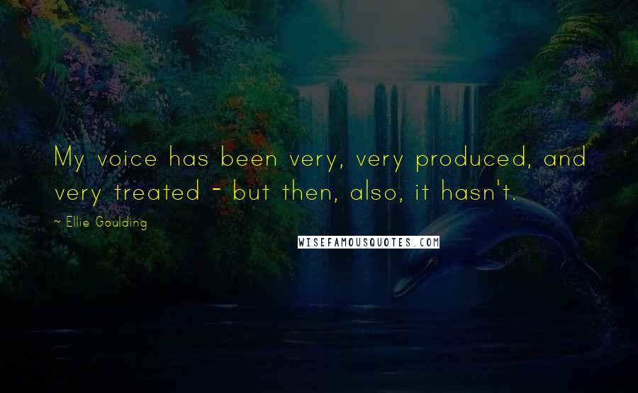 Ellie Goulding Quotes: My voice has been very, very produced, and very treated - but then, also, it hasn't.