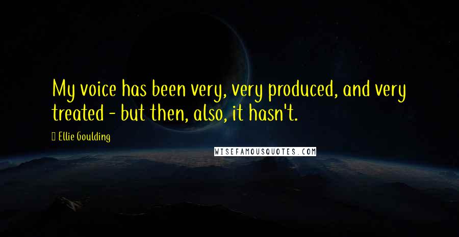 Ellie Goulding Quotes: My voice has been very, very produced, and very treated - but then, also, it hasn't.