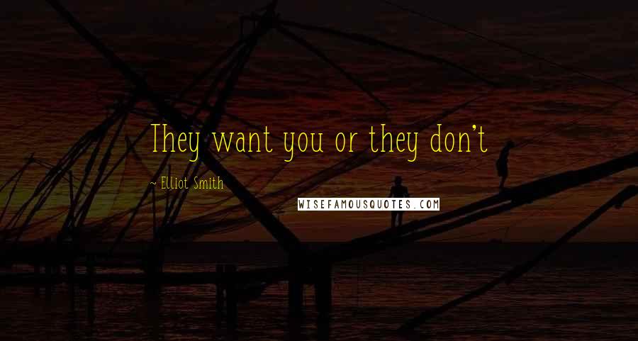 Elliot Smith Quotes: They want you or they don't