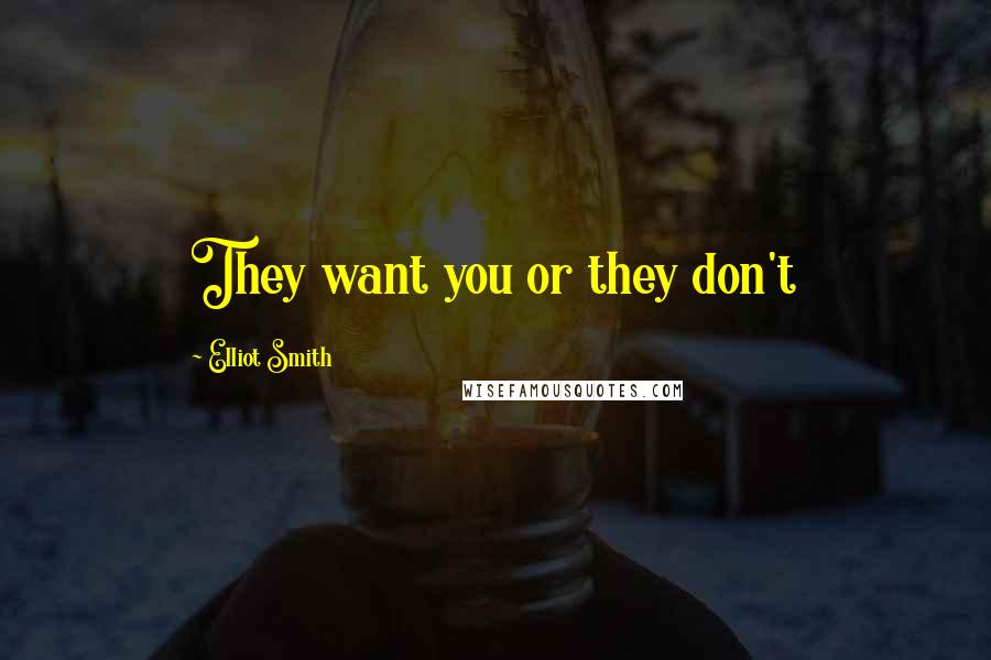 Elliot Smith Quotes: They want you or they don't