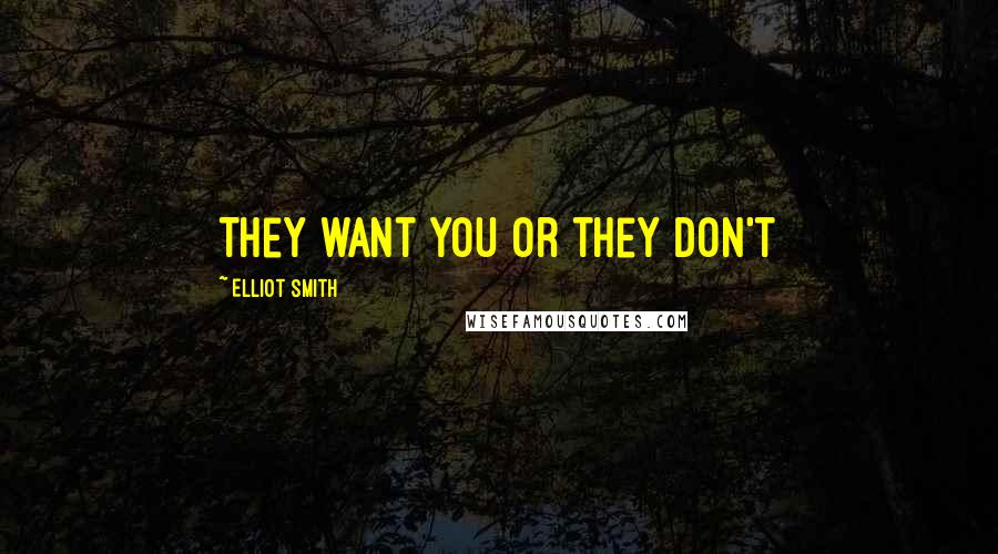Elliot Smith Quotes: They want you or they don't