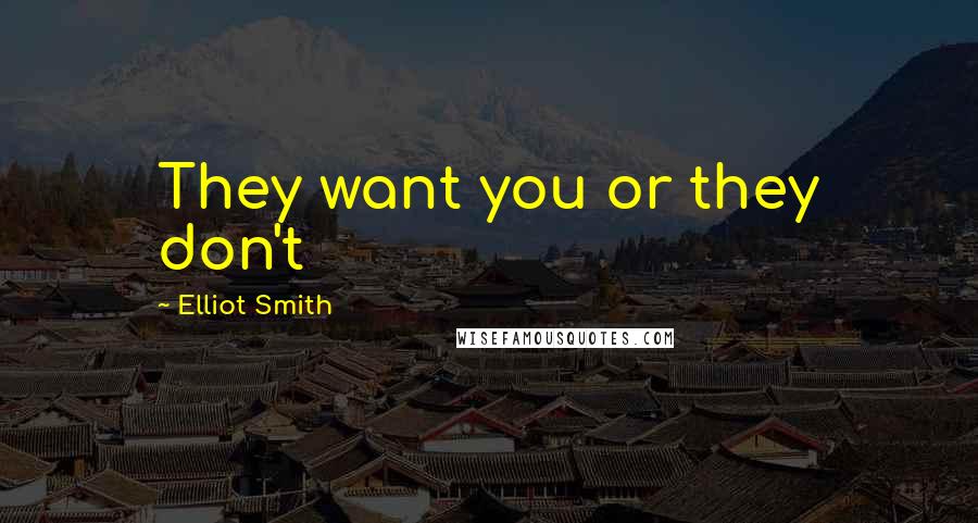 Elliot Smith Quotes: They want you or they don't