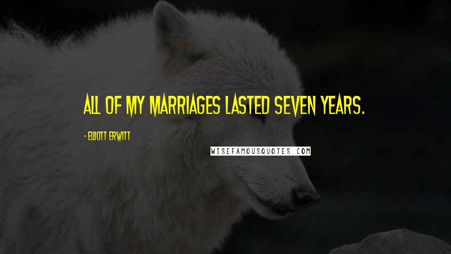 Elliott Erwitt Quotes: All of my marriages lasted seven years.