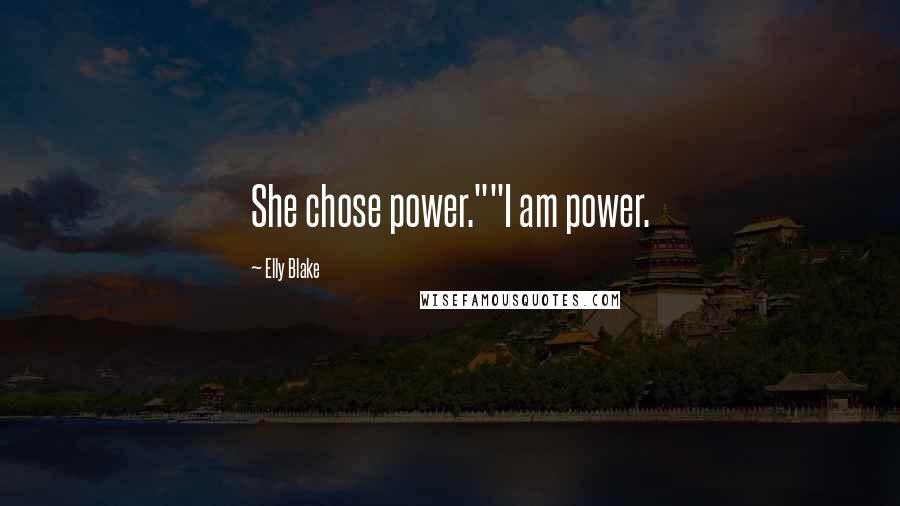 Elly Blake Quotes: She chose power.""I am power.