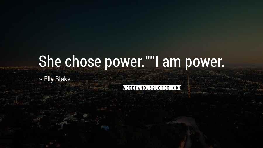 Elly Blake Quotes: She chose power.""I am power.