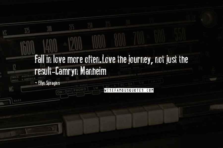 Ellyn Spragins Quotes: Fall in love more often.Love the journey, not just the result-Camryn Manheim