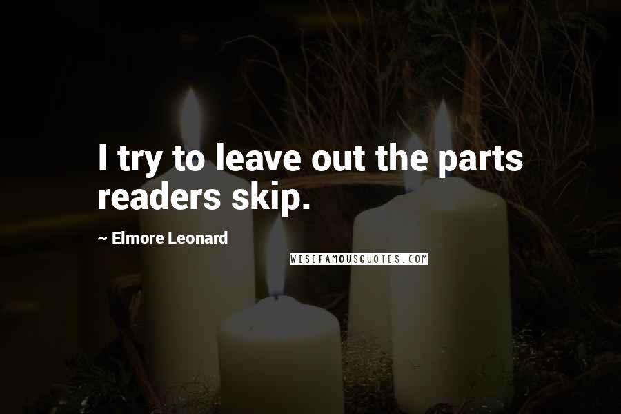 Elmore Leonard Quotes: I try to leave out the parts readers skip.