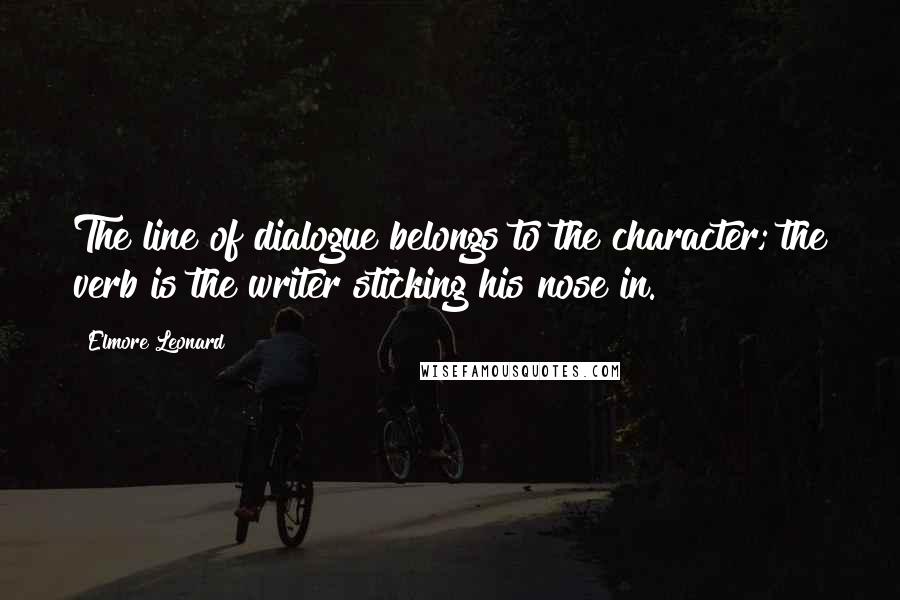 Elmore Leonard Quotes: The line of dialogue belongs to the character; the verb is the writer sticking his nose in.