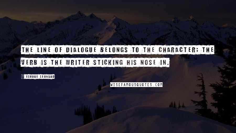 Elmore Leonard Quotes: The line of dialogue belongs to the character; the verb is the writer sticking his nose in.