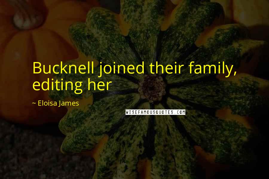 Eloisa James Quotes: Bucknell joined their family, editing her