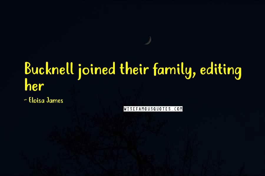 Eloisa James Quotes: Bucknell joined their family, editing her