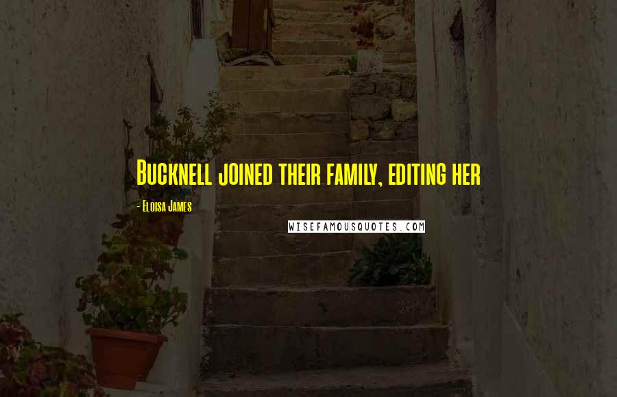 Eloisa James Quotes: Bucknell joined their family, editing her