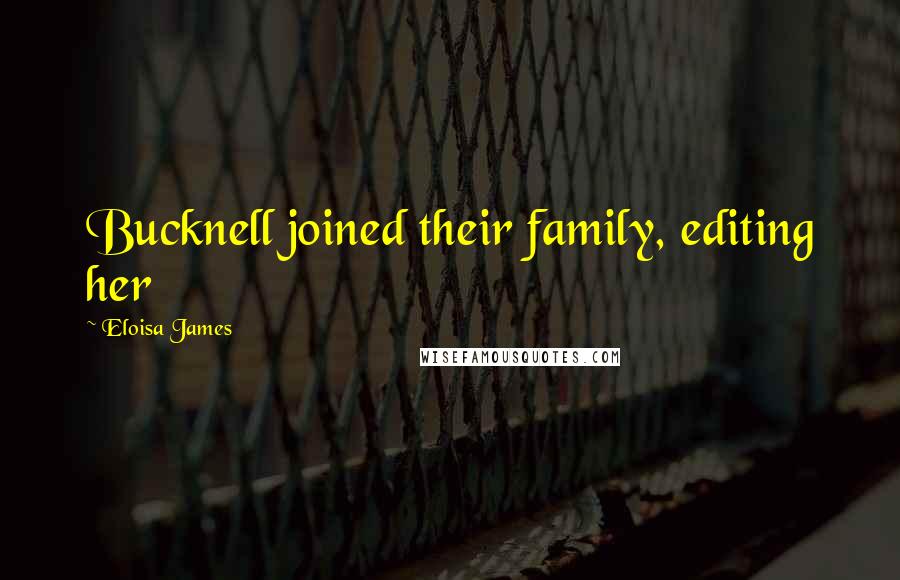 Eloisa James Quotes: Bucknell joined their family, editing her