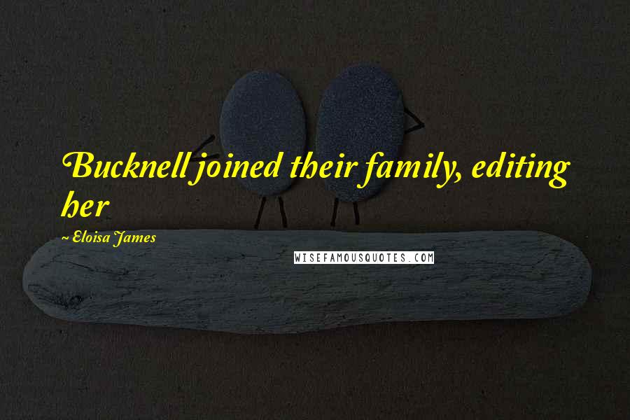 Eloisa James Quotes: Bucknell joined their family, editing her