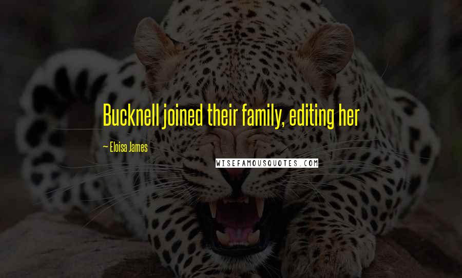 Eloisa James Quotes: Bucknell joined their family, editing her