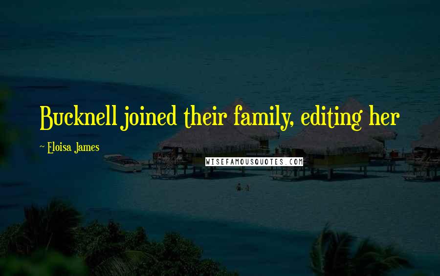 Eloisa James Quotes: Bucknell joined their family, editing her