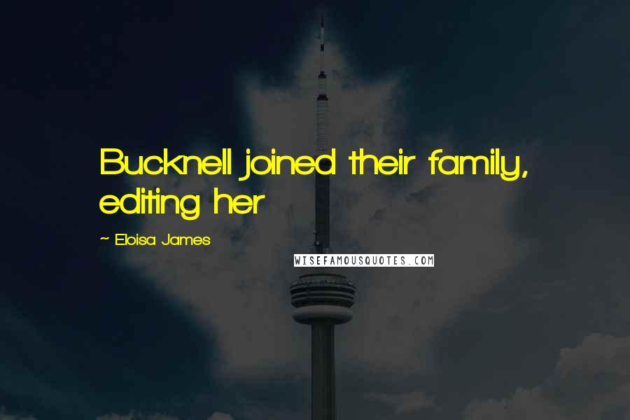 Eloisa James Quotes: Bucknell joined their family, editing her