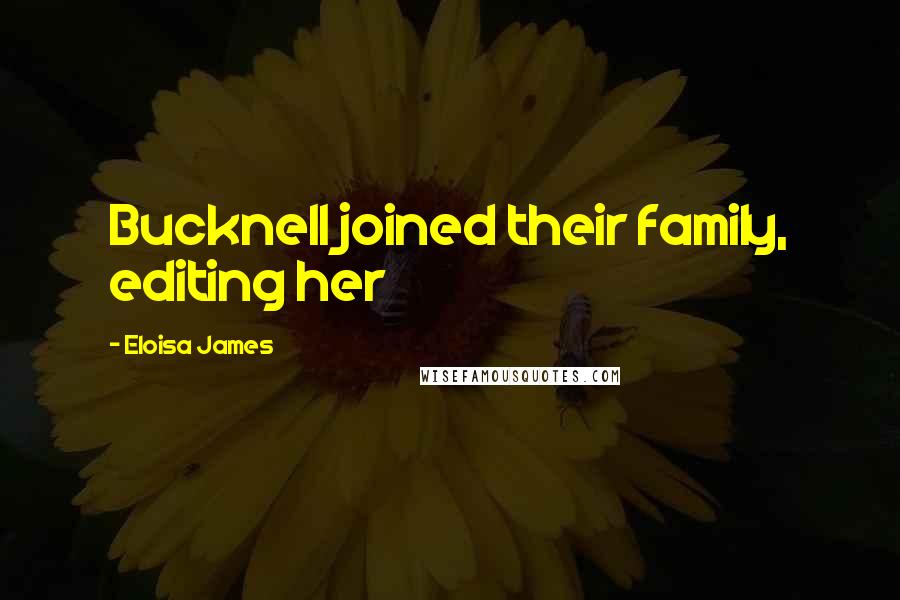 Eloisa James Quotes: Bucknell joined their family, editing her