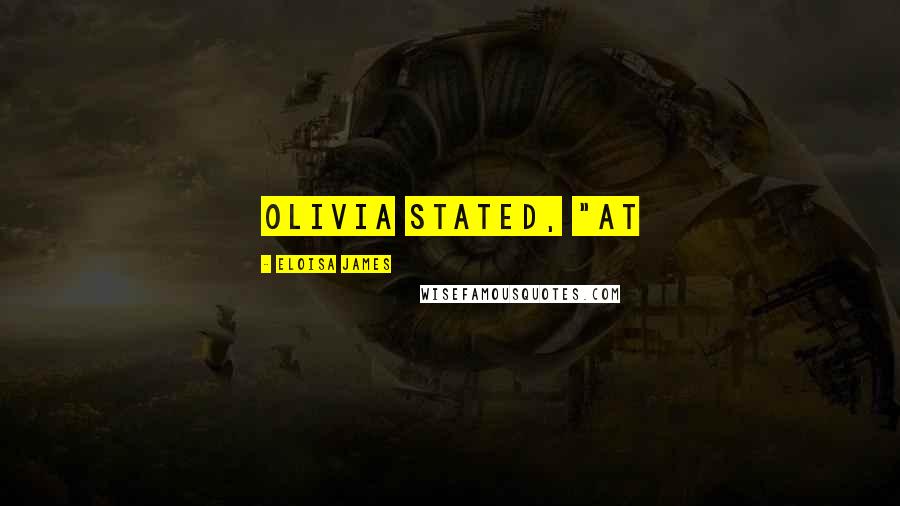 Eloisa James Quotes: Olivia stated, "at