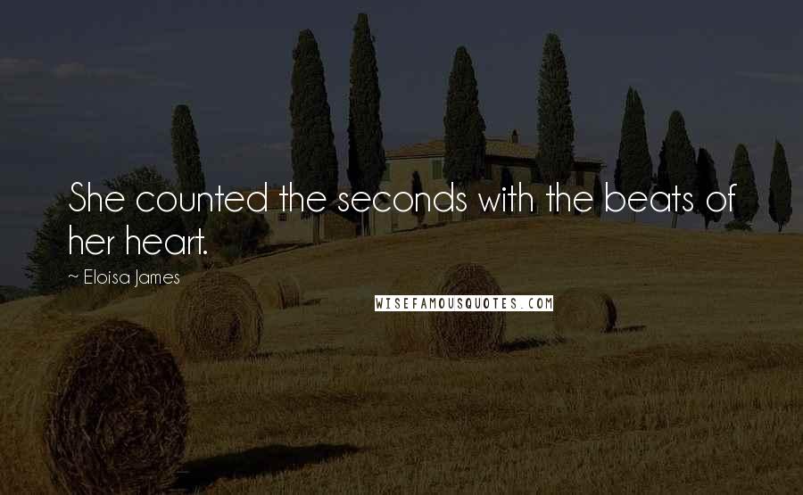 Eloisa James Quotes: She counted the seconds with the beats of her heart.