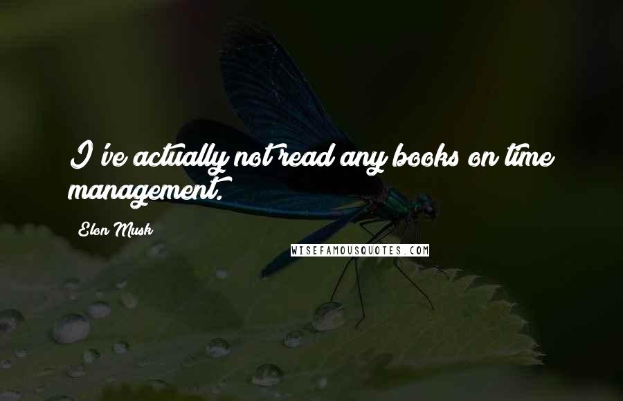 Elon Musk Quotes: I've actually not read any books on time management.