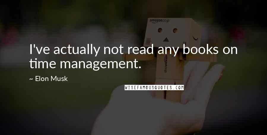 Elon Musk Quotes: I've actually not read any books on time management.