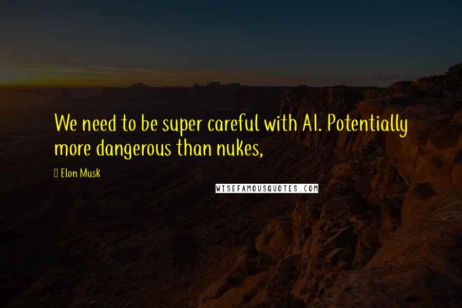 Elon Musk Quotes: We need to be super careful with AI. Potentially more dangerous than nukes,