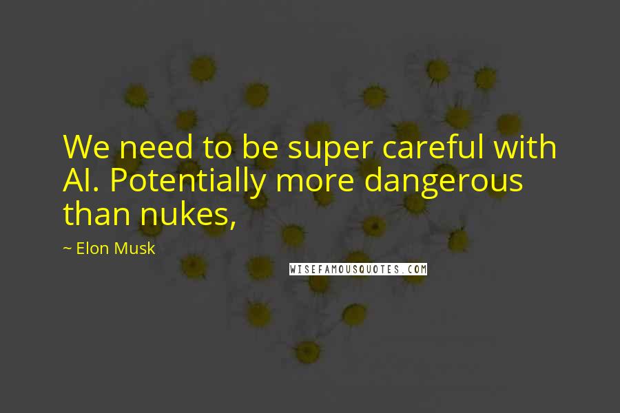 Elon Musk Quotes: We need to be super careful with AI. Potentially more dangerous than nukes,