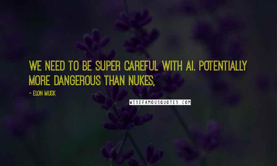 Elon Musk Quotes: We need to be super careful with AI. Potentially more dangerous than nukes,