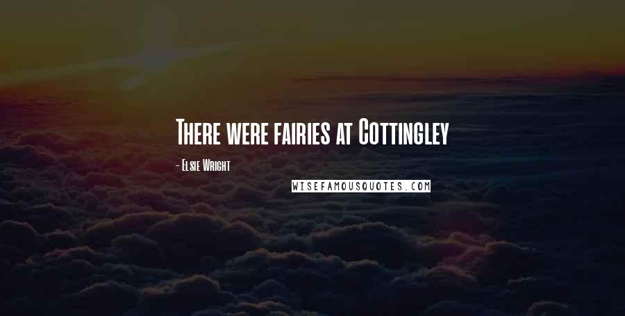 Elsie Wright Quotes: There were fairies at Cottingley