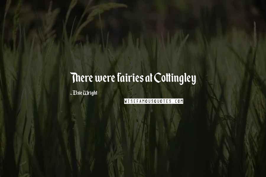 Elsie Wright Quotes: There were fairies at Cottingley