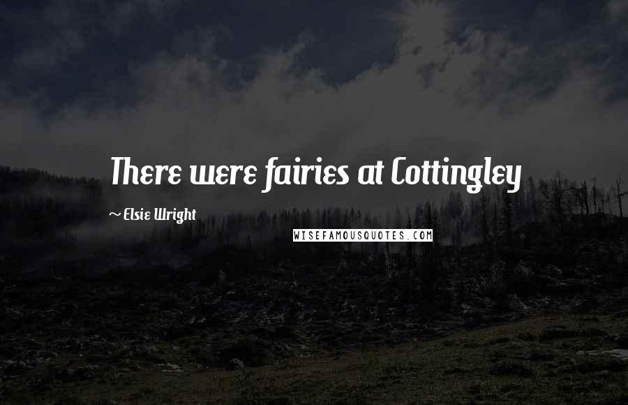 Elsie Wright Quotes: There were fairies at Cottingley