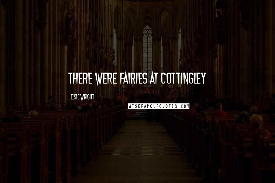 Elsie Wright Quotes: There were fairies at Cottingley