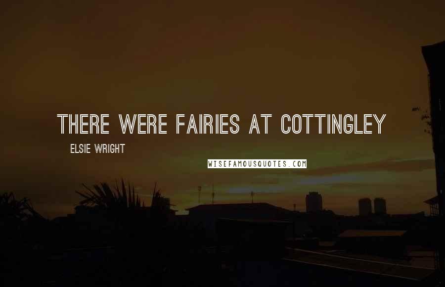 Elsie Wright Quotes: There were fairies at Cottingley