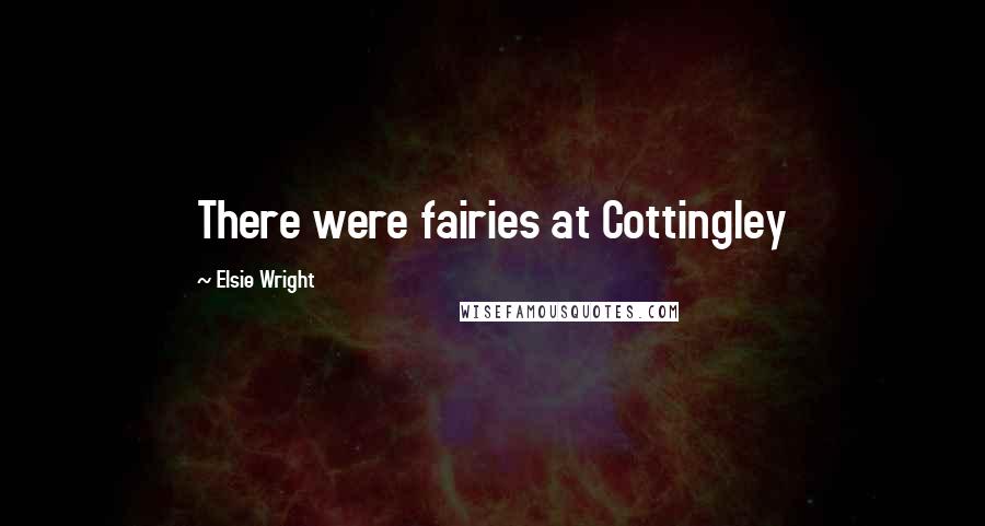 Elsie Wright Quotes: There were fairies at Cottingley