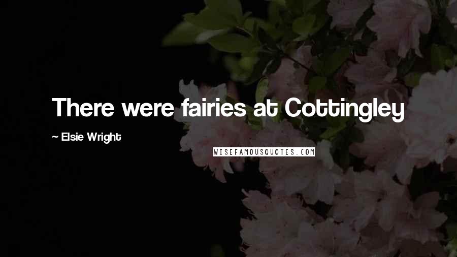 Elsie Wright Quotes: There were fairies at Cottingley
