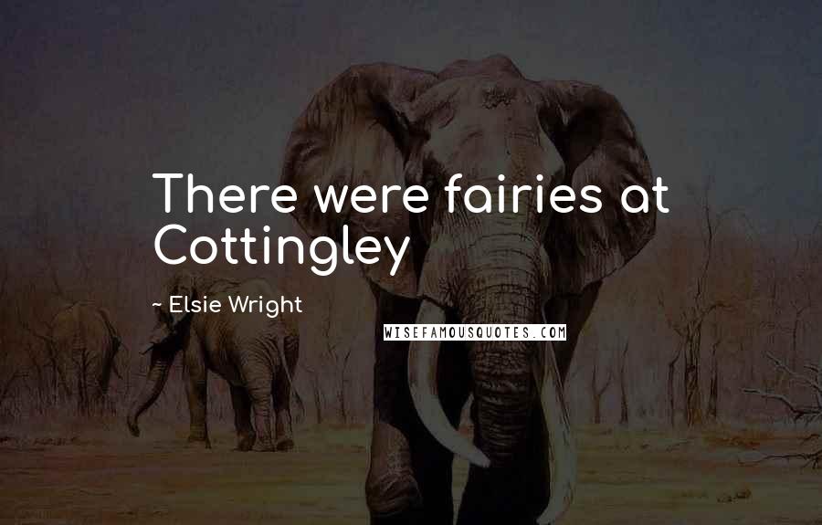 Elsie Wright Quotes: There were fairies at Cottingley