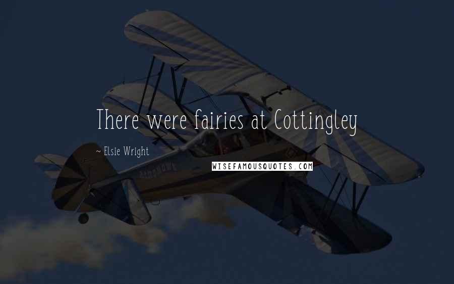 Elsie Wright Quotes: There were fairies at Cottingley