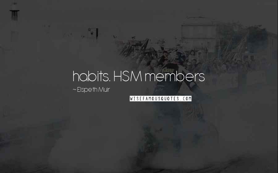 Elspeth Muir Quotes: habits. HSM members